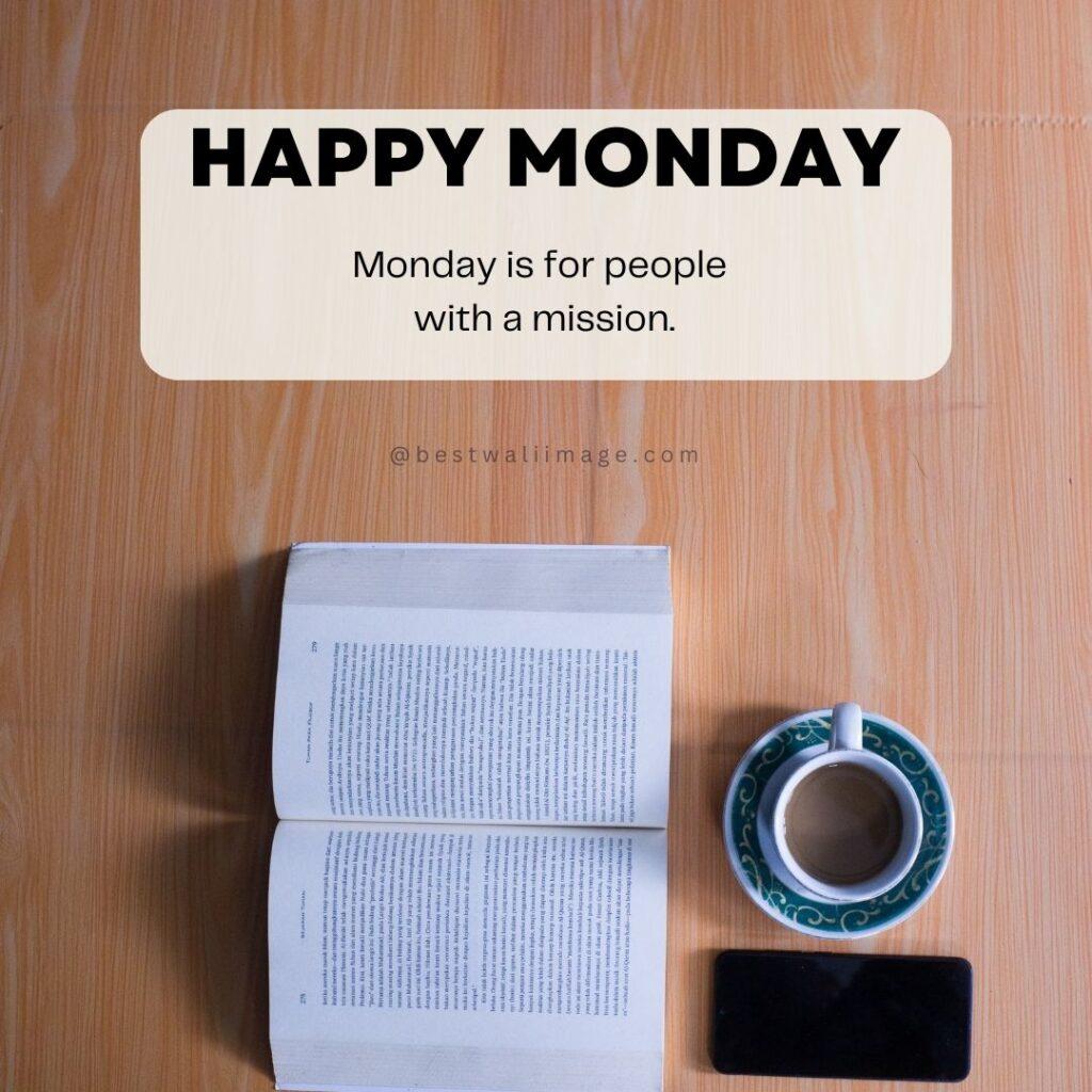 Happy Monday Image-Monday is for people with a mission.