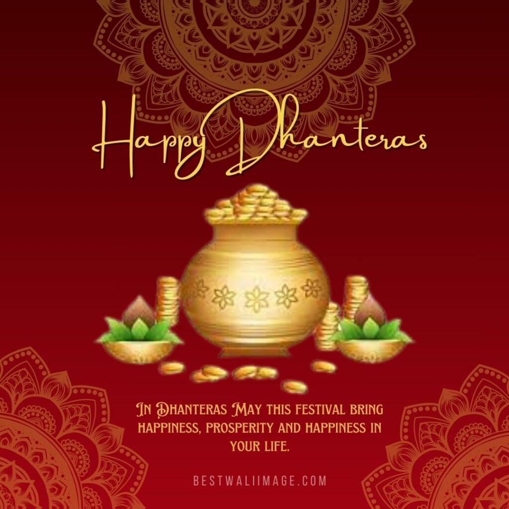 In Dhanteras May this festival bring happiness, prosperity and happiness in your life